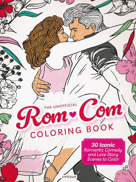 The Unofficial Rom-Com Coloring Book: 30 Iconic Romantic Comedy and Love Story Scenes to Color by JipÃ¨gue