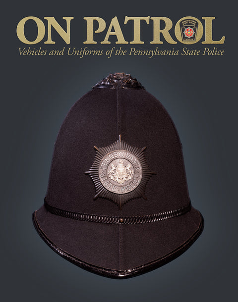 On Patrol: Vehicles and Uniforms of the Pennsylvania State Police by Infantino, Marc J.