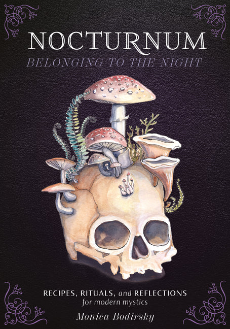 Nocturnum Belonging to the Night: Recipes, Rituals, and Reflections for Modern Mystics
