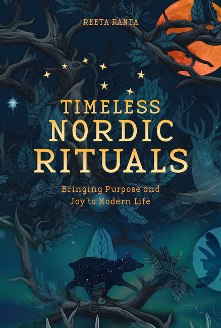 Timeless Nordic Rituals: Bringing Purpose and Joy to Modern Life by Ranta, Reetta