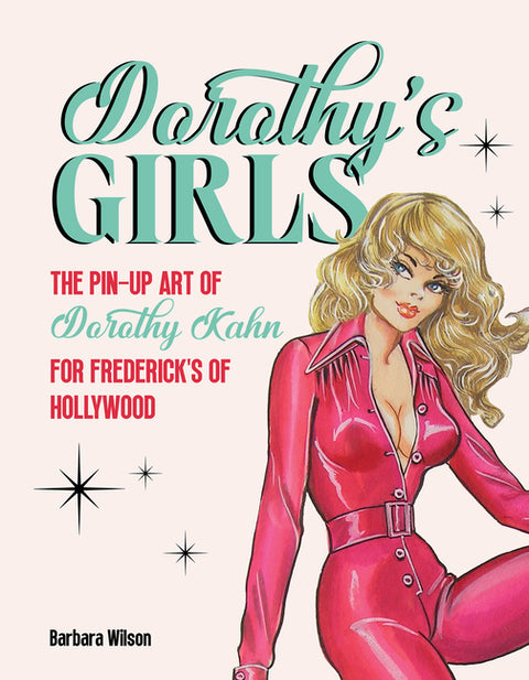 Dorothy's Girls: The Pin-Up Art of Dorothy Kahn for Frederick's of Hollywood