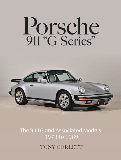 Porsche 911 G Series: The 911g and Associated Models, 1973 to 1989 by Corlett, Tony