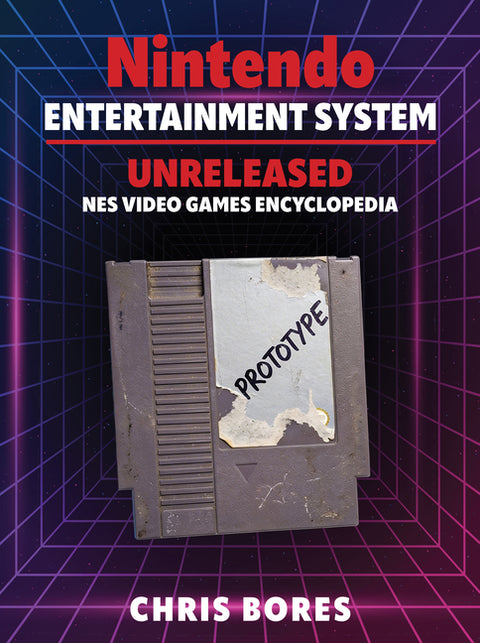 The Nintendo Entertainment System: Unreleased NES Video Games Encyclopedia by Bores, Chris