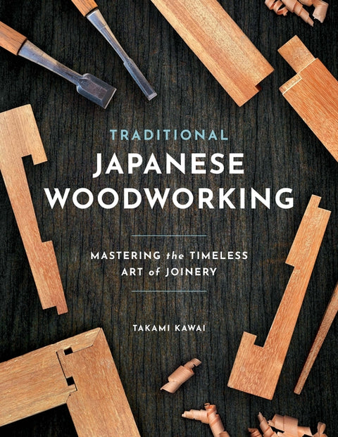 Traditional Japanese Woodworking: Mastering the Timeless Art of Joinery