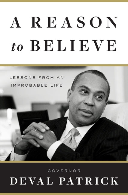 A Reason to Believe: Lessons from an Improbable Life by Patrick, Deval