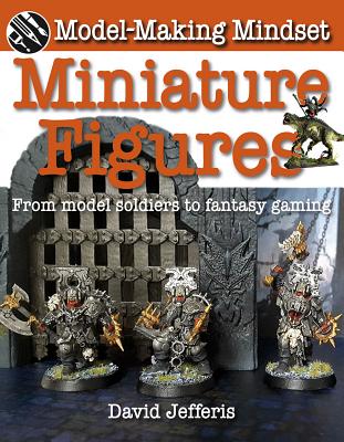 Miniature Figures: From Model Soldiers to Fantasy Gaming by Jefferis, David