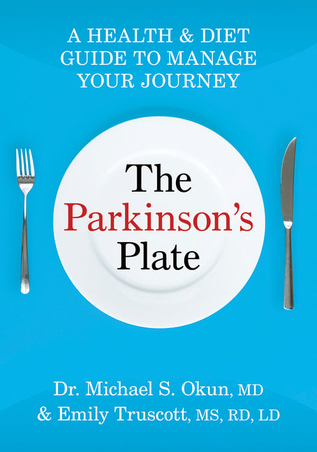 The Parkinson's Plate: A Health and Diet Guide to Manage Your Journey by Okun, Michael Scott