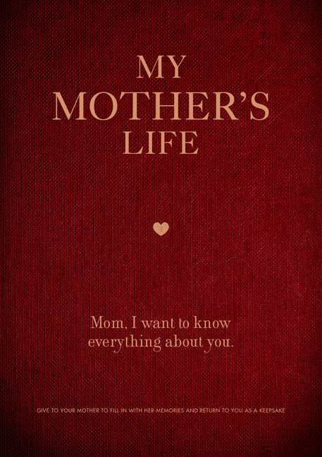 My Mother's Life: Mom, I Want to Know Everything about You - Give to Your Mother to Fill in with Her Memories and Return to You as a Keepsake by Editors of Chartwell Books
