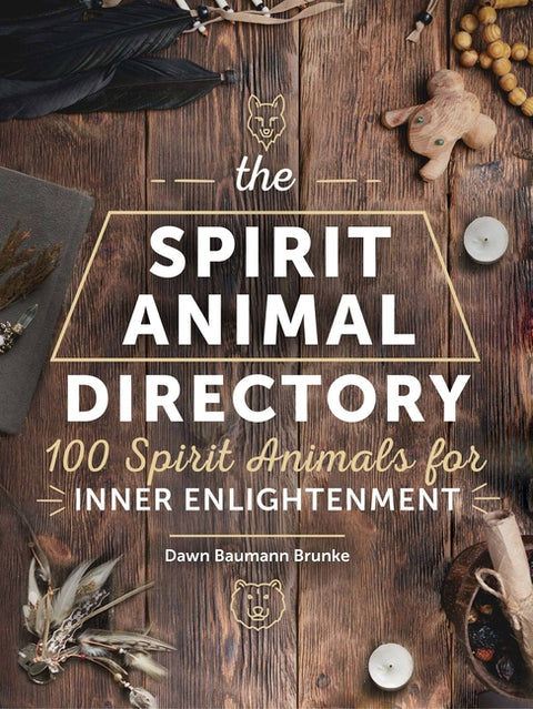 The Spirit Animal Directory: 100 Spirit Animals for Inner Enlightenment by Baumann Brunke, Dawn