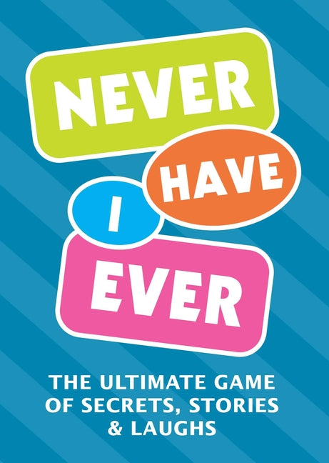 Never Have I Ever: The Ultimate Game of Secrets, Stories & Laughs