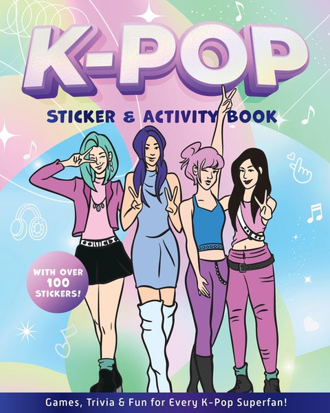 K-Pop Sticker & Activity Book: Games, Trivia & Fun for Every K-Pop Superfan - With Over 100 Stickers!