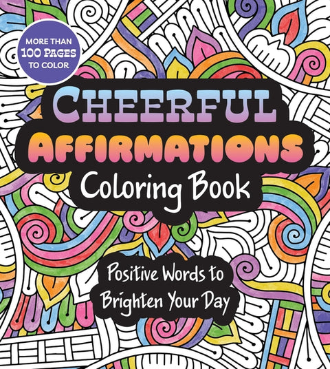 Cheerful Affirmations Coloring Book: Positive Words to Brighten Your Day - More Than 100 Pages to Color by Editors of Chartwell Books