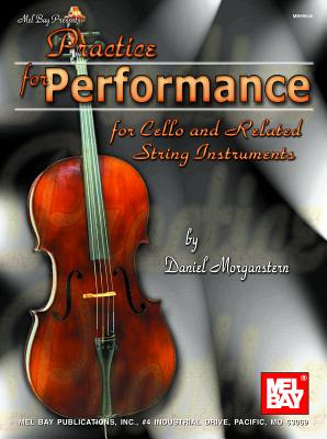 Practice for Performance for Cello and Related String Instruments by Morganstern, Daniel