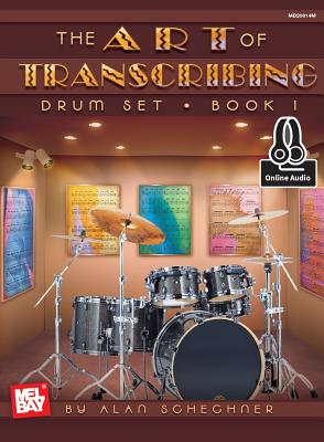 Art of Transcribing - Drum Set, Book 1 by Alan Schechner