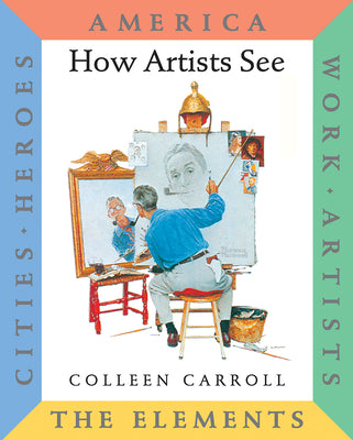 How Artists See 6-Volume: America, Work, Artists, the Elements, Cities, Heroes by Carroll, Colleen