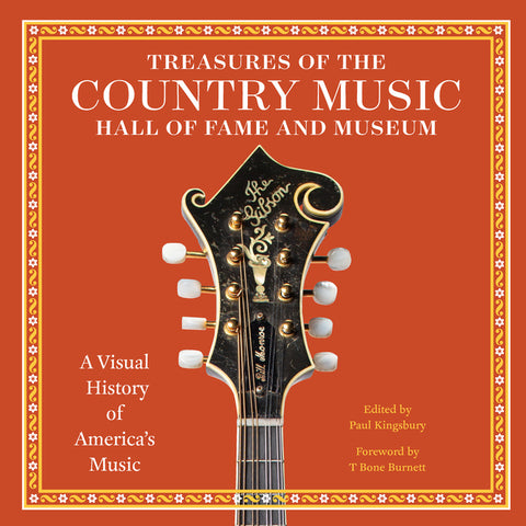 Treasures of the Country Music Hall of Fame and Museum: A Visual History of America's Music by Kingsbury, Paul
