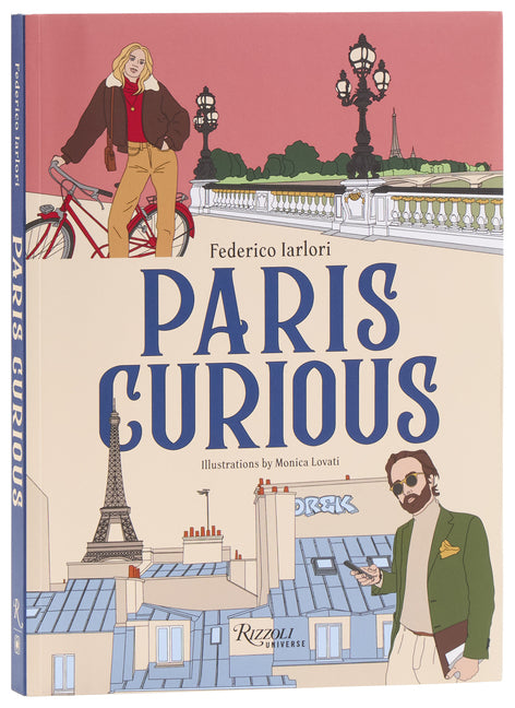 Paris Curious: Where to Eat, Stay, and Explore: An Insiders Guide to the City by Iarlori, Federico