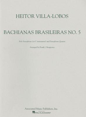 Bachianas Brasileiras: No. 5: Solo Saxophone (or C Instument) and Saxophone Quartet by Villa-Lobos, Heitor, Composer