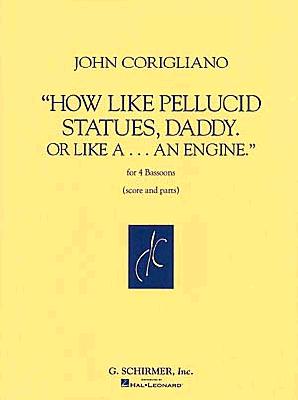 How Like Pellucid Statues, Daddy. or Like A-- An Engine by Corigliano, John
