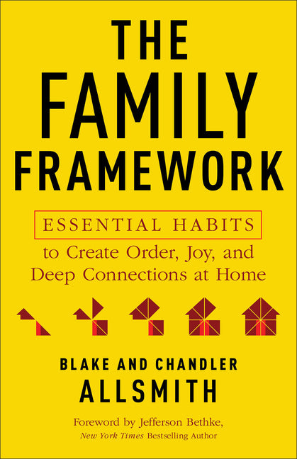 The Family Framework: Essential Habits to Create Order, Joy, and Deep Connections at Home by Allsmith, Blake