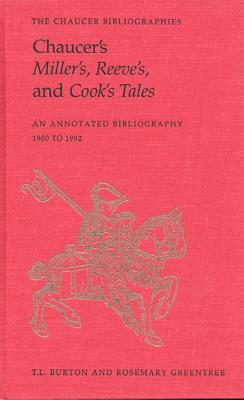 Chaucer's Miller's, Reeve's, and Cook's Tales: An Annotated Bibliography 1900-1992 by Burton, T. L.