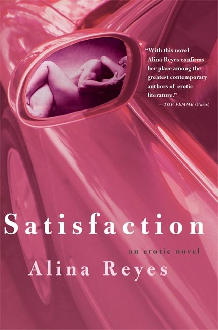 Satisfaction: An Erotic Novel by Reyes, Alina