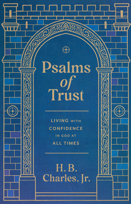 Psalms of Trust: Living with Confidence in God at All Times by Charles Jr, H. B.