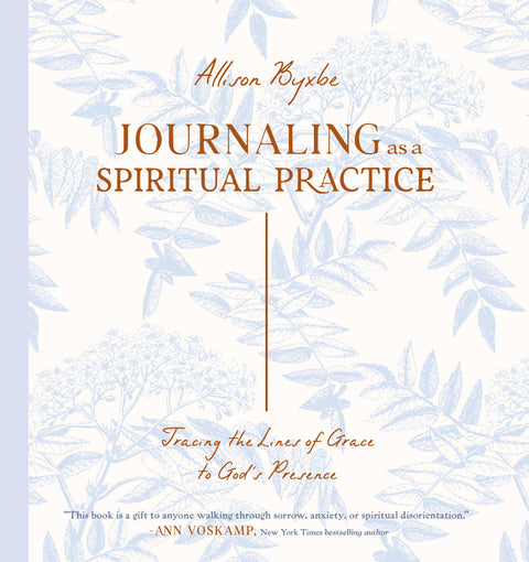 Journaling as a Spiritual Practice: Tracing the Lines of Grace to God's Presence by Byxbe, Allison