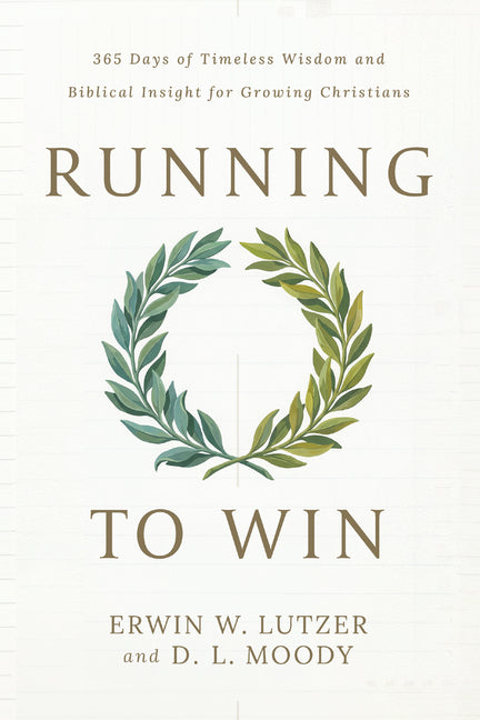 Running to Win: 365 Days of Timeless Wisdom and Biblical Insight for Growing Christians
