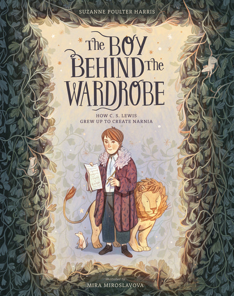 The Boy Behind the Wardrobe: How C.S. Lewis Grew Up to Create Narnia by Harris, Suzanne Poulter