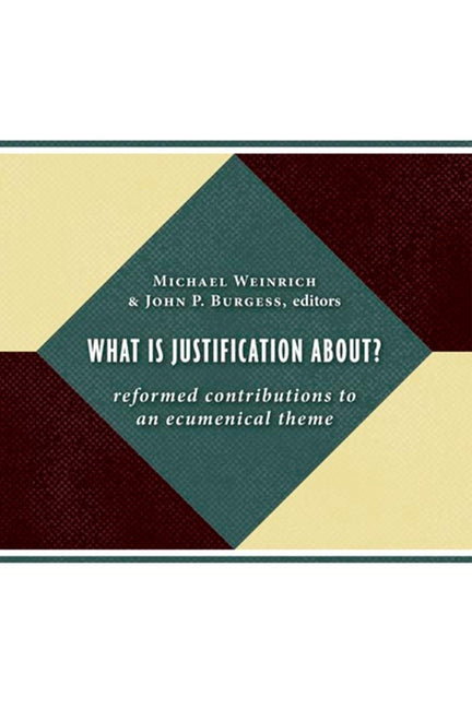 What Is Justification About?: Reformed Contributions to an Ecumenical Theme