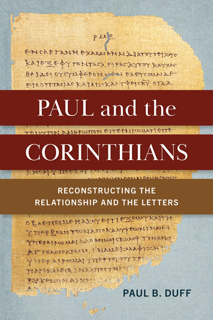 Paul and the Corinthians: Reconstructing the Relationship and the Letters