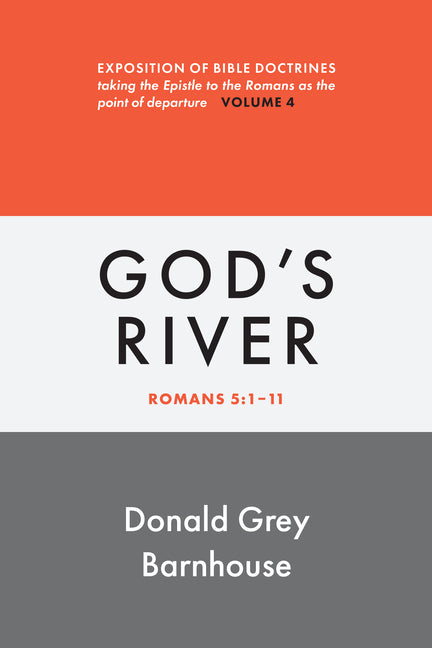Romans, vol 4: God's River: Exposition of Bible Doctrines