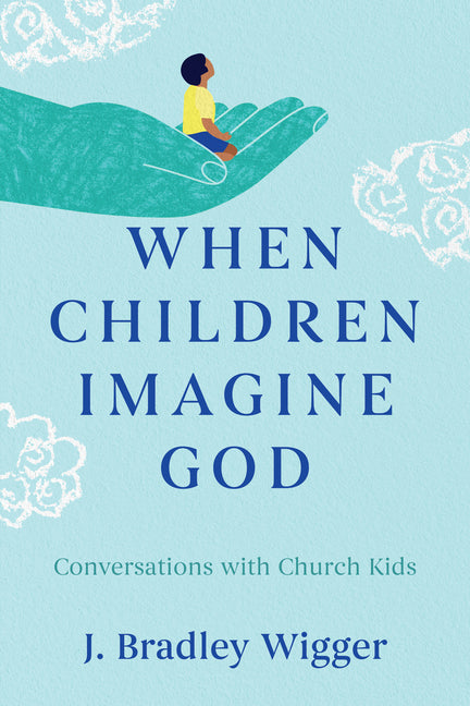 When Children Imagine God: Conversations with Church Kids