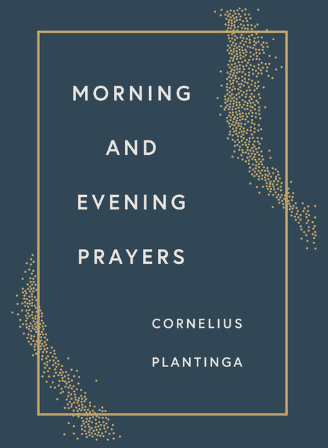 Morning and Evening Prayers by Plantinga, Cornelius, Jr.