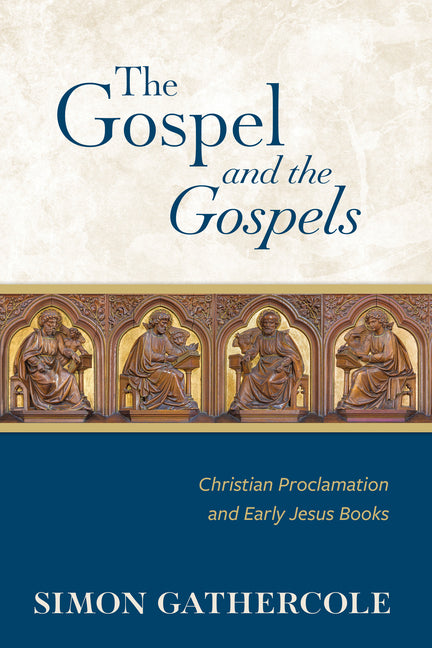 The Gospel and the Gospels: Christian Proclamation and Early Jesus Books