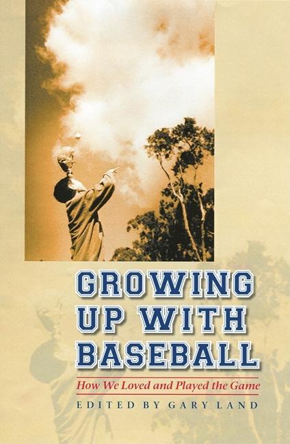 Growing Up with Baseball: How We Loved and Played the Game