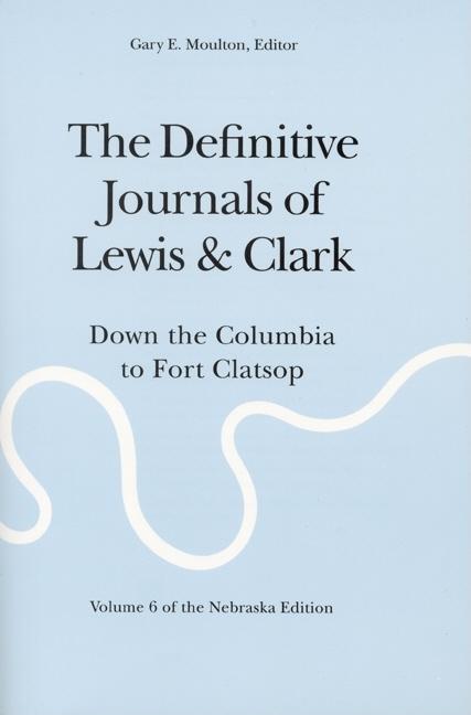 The Definitive Journals of Lewis and Clark, Vol 6: Down the Columbia to Fort Clatsop by Lewis, Meriwether
