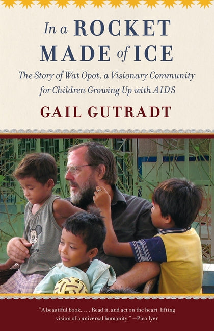 In a Rocket Made of Ice: The Story of Wat Opot, a Visionary Community for Children Growing Up with AIDS by Gutradt, Gail