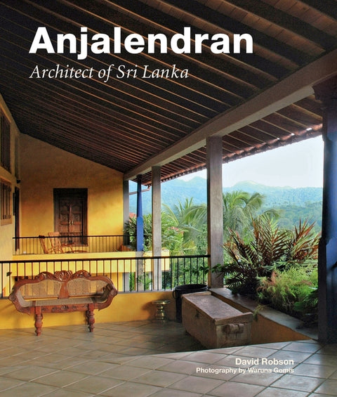 Anjalendran: Architect of Sri Lanka by Robson, David