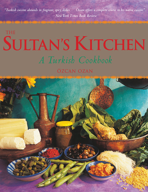 The Sultan's Kitchen: A Turkish Cookbook [Over 150 Recipes] by Ozan, Ozcan
