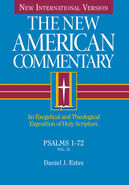 Psalms 1-72: An Exegetical and Theological Exposition of Holy Scripture Volume 12