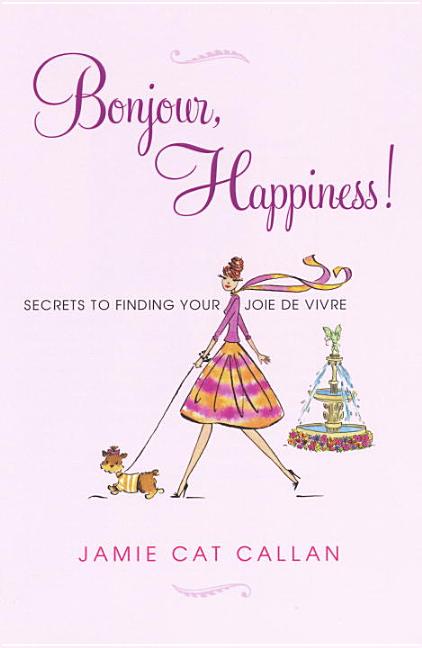 Bonjour, Happiness! by Callan, Jamie C.