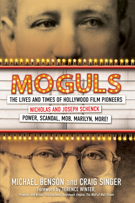 Moguls: The Lives and Times of Hollywood Film Pioneers Nicholas and Joseph Schenck by Benson, Michael