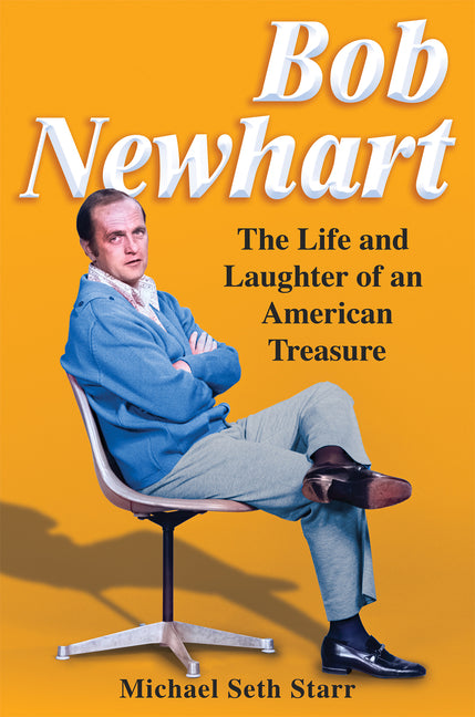 Bob Newhart: The Life and Laughter of an American Treasure by Starr, Michael Seth