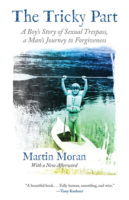 The Tricky Part: A Boy's Story of Sexual Trespass, a Man's Journey to Forgiveness by Moran, Martin