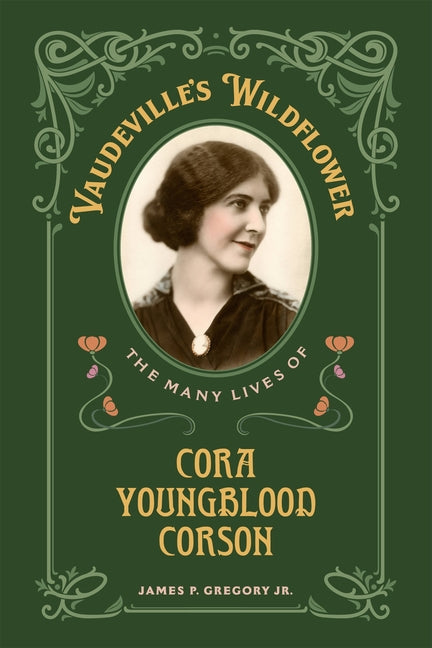 Vaudeville's Wildflower: The Many Lives of Cora Youngblood Corson