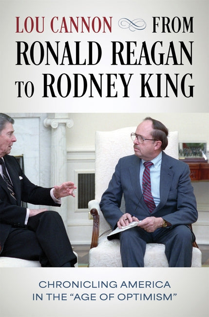 From Ronald Reagan to Rodney King: Chronicling America in the Age of Optimism by Cannon, Lou