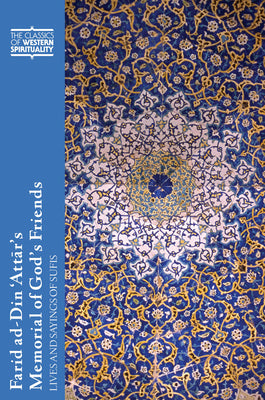 Farid Ad-Din 'Attār's Memorial of God's Friends: Lives and Sayings of Sufis