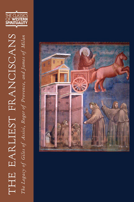 The Earliest Franciscans: The Legacy of Giles of Assisi, Roger of Provence, and James of Milan